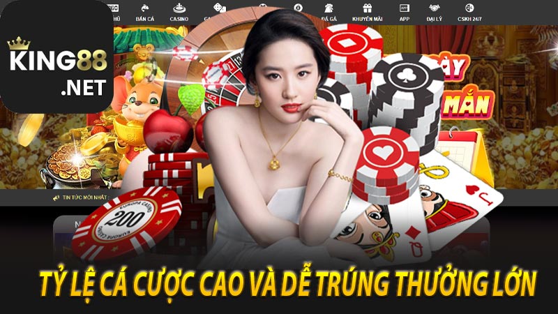 Tỷ lệ cá cược cao và dễ trúng thưởng lớn