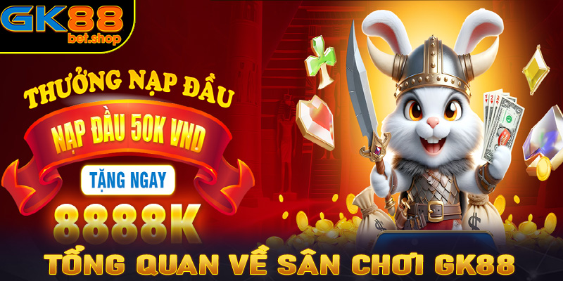 Tổng quan về sân chơi đẳng cấp GK88